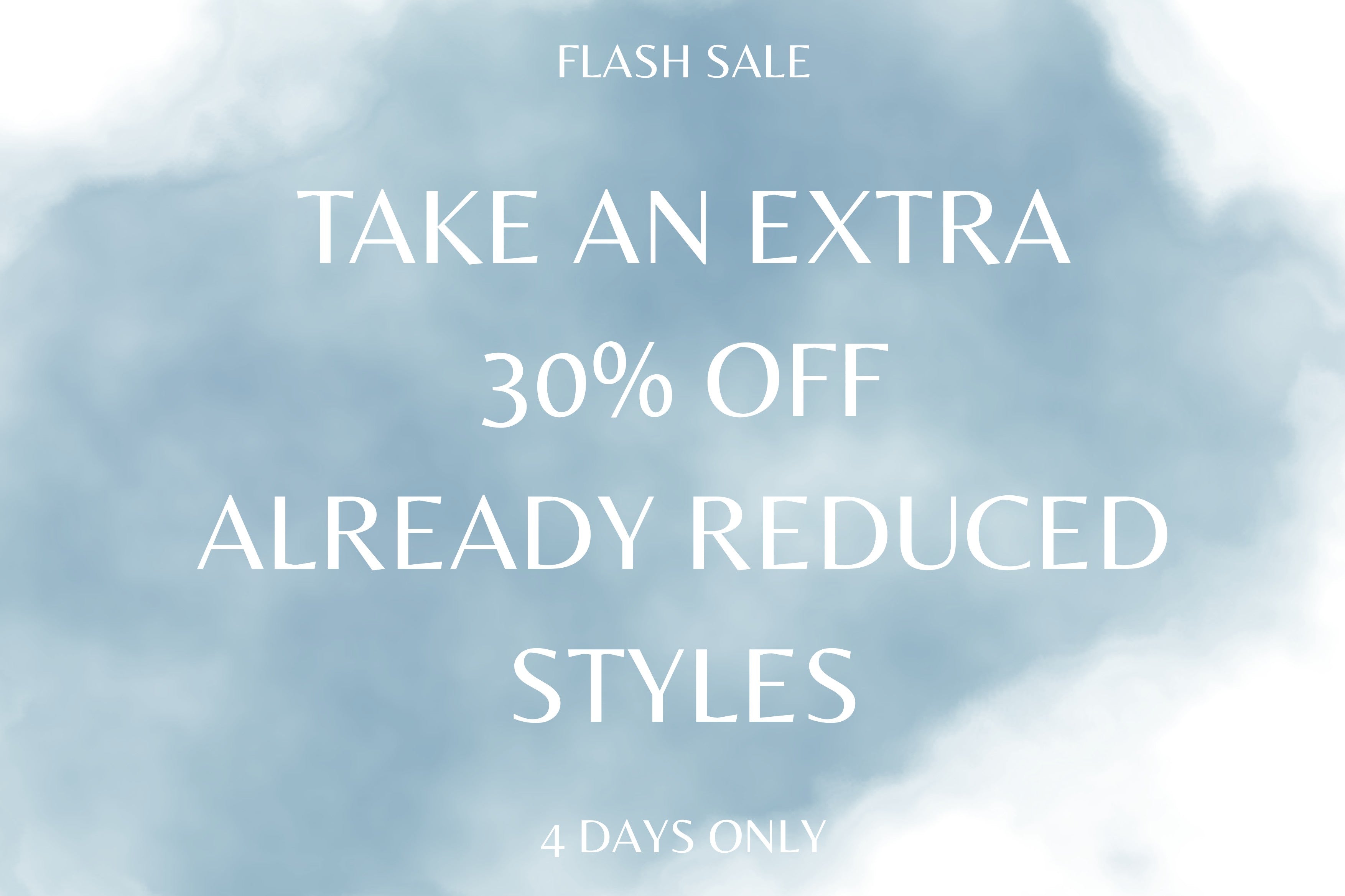 Take an Extra 30% Off Already Reduced Styles | 4 DAYS ONLY